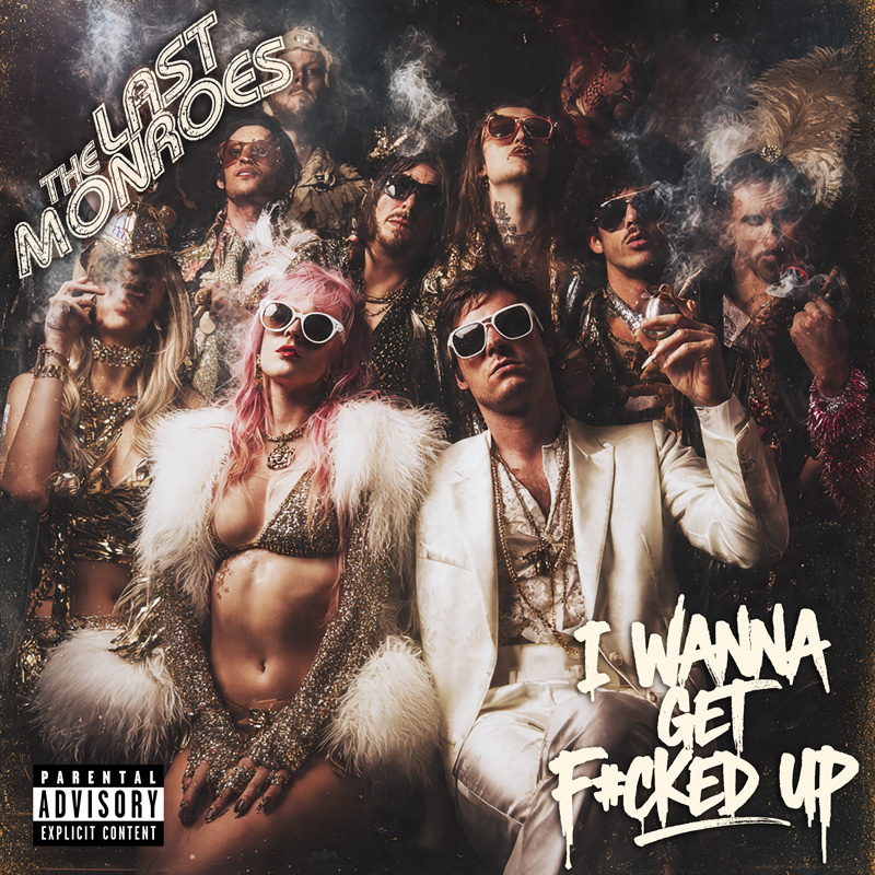 The Last Monroes – I Wanna Get Fucked Up album art
