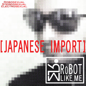 Japanese Import EP — RoBOT LIKE ME (2009)